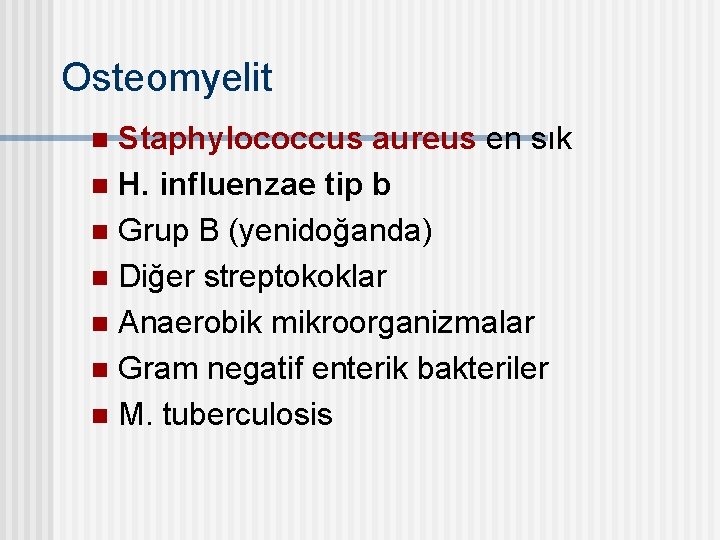 Osteomyelit Staphylococcus aureus en sık n H. influenzae tip b n Grup B (yenidoğanda)