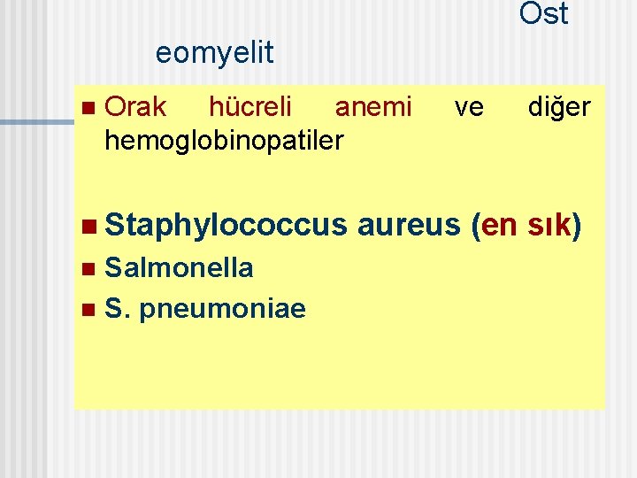 Ost eomyelit n Orak hücreli anemi hemoglobinopatiler n Staphylococcus Salmonella n S. pneumoniae n