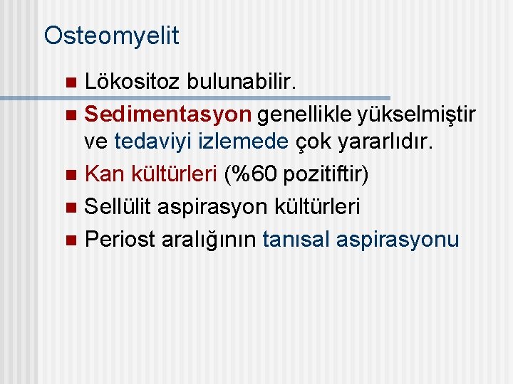 Osteomyelit Lökositoz bulunabilir. n Sedimentasyon genellikle yükselmiştir ve tedaviyi izlemede çok yararlıdır. n Kan