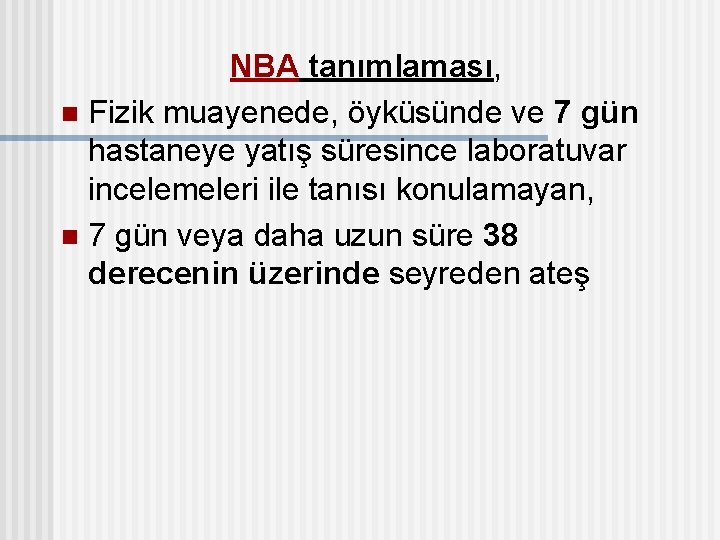 NBA tanımlaması, n Fizik muayenede, öyküsünde ve 7 gün hastaneye yatış süresince laboratuvar incelemeleri