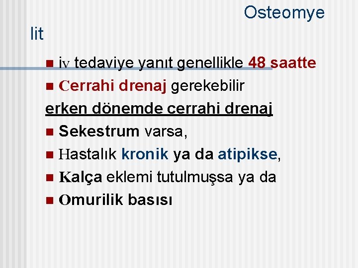 Osteomye lit iv tedaviye yanıt genellikle 48 saatte n Cerrahi drenaj gerekebilir erken dönemde