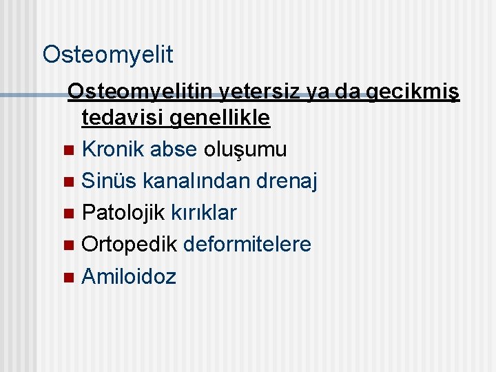 Osteomyelitin yetersiz ya da gecikmiş tedavisi genellikle n Kronik abse oluşumu n Sinüs kanalından