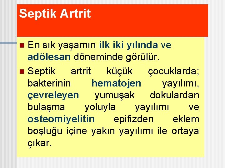 Septik Artrit En sık yaşamın ilk iki yılında ve adölesan döneminde görülür. n Septik