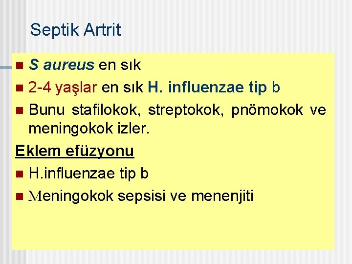 Septik Artrit S aureus en sık n 2 -4 yaşlar en sık H. influenzae