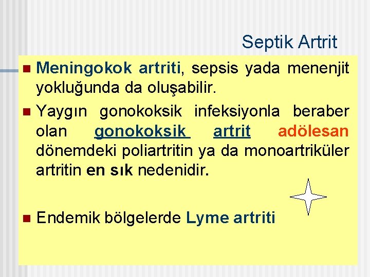 Septik Artrit Meningokok artriti, sepsis yada menenjit yokluğunda da oluşabilir. n Yaygın gonokoksik infeksiyonla