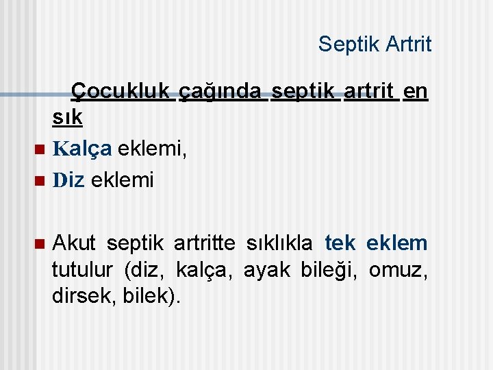 Septik Artrit Çocukluk çağında septik artrit en sık n Kalça eklemi, n Diz eklemi