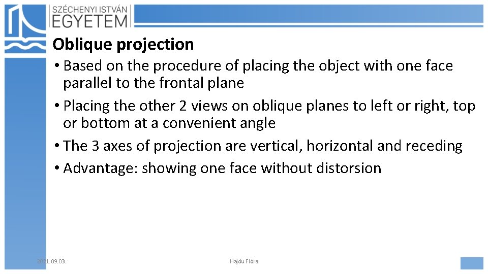 Oblique projection • Based on the procedure of placing the object with one face
