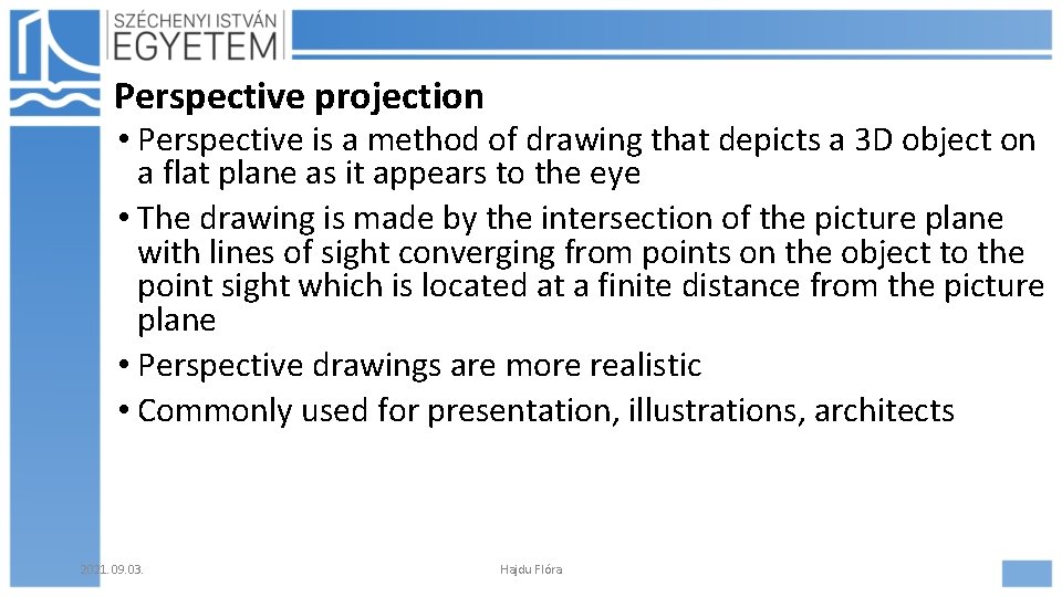 Perspective projection • Perspective is a method of drawing that depicts a 3 D