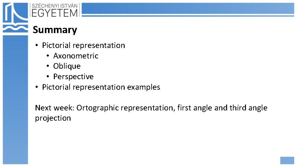 Summary • Pictorial representation • Axonometric • Oblique • Perspective • Pictorial representation examples
