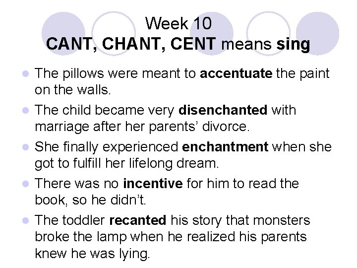 Week 10 CANT, CHANT, CENT means sing l l l The pillows were meant
