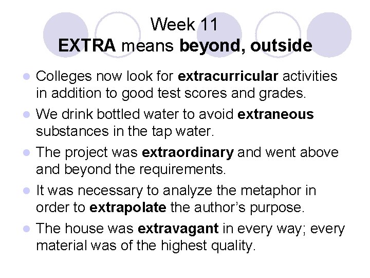 Week 11 EXTRA means beyond, outside l l l Colleges now look for extracurricular