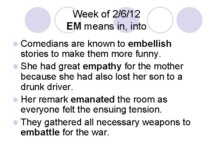 Week of 2/6/12 EM means in, into l Comedians are known to embellish stories