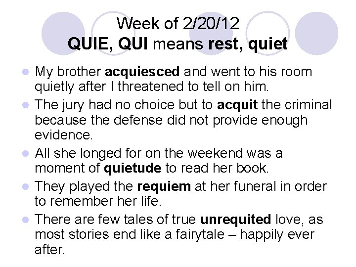 Week of 2/20/12 QUIE, QUI means rest, quiet l l l My brother acquiesced