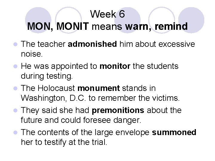 Week 6 MON, MONIT means warn, remind l l l The teacher admonished him