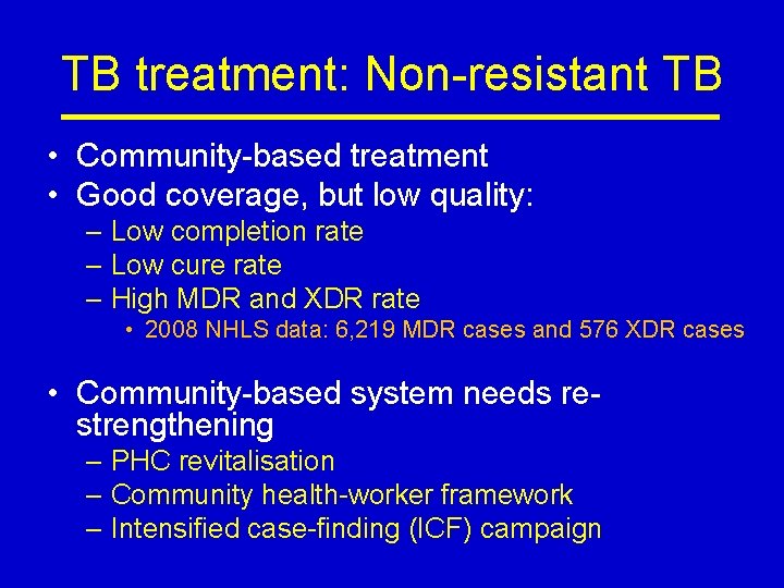 TB treatment: Non-resistant TB • Community-based treatment • Good coverage, but low quality: –