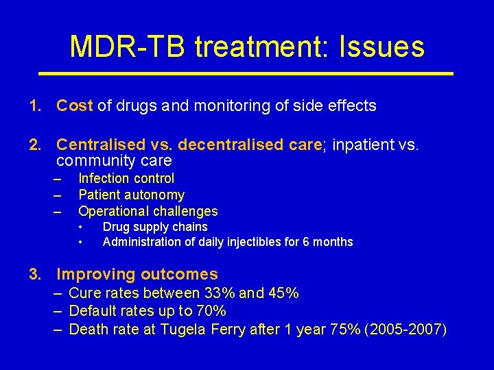 MDR-TB treatment: Issues 1. Cost of drugs and monitoring of side effects 2. Centralised