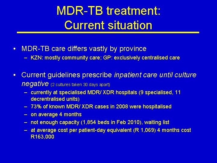 MDR-TB treatment: Current situation • MDR-TB care differs vastly by province – KZN: mostly