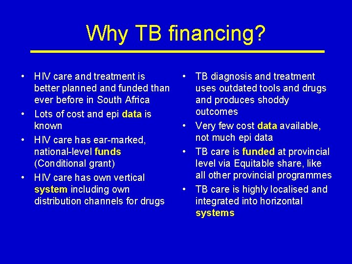 Why TB financing? • HIV care and treatment is better planned and funded than