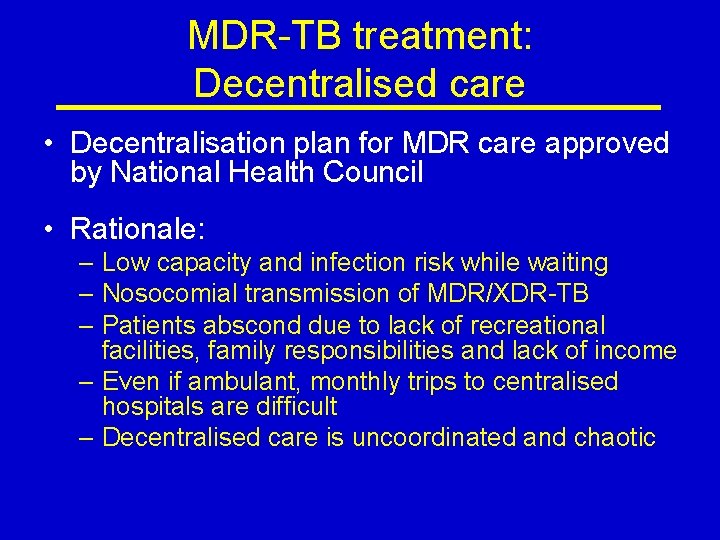 MDR-TB treatment: Decentralised care • Decentralisation plan for MDR care approved by National Health