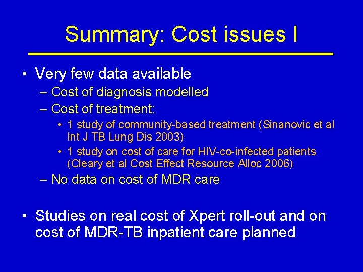 Summary: Cost issues I • Very few data available – Cost of diagnosis modelled