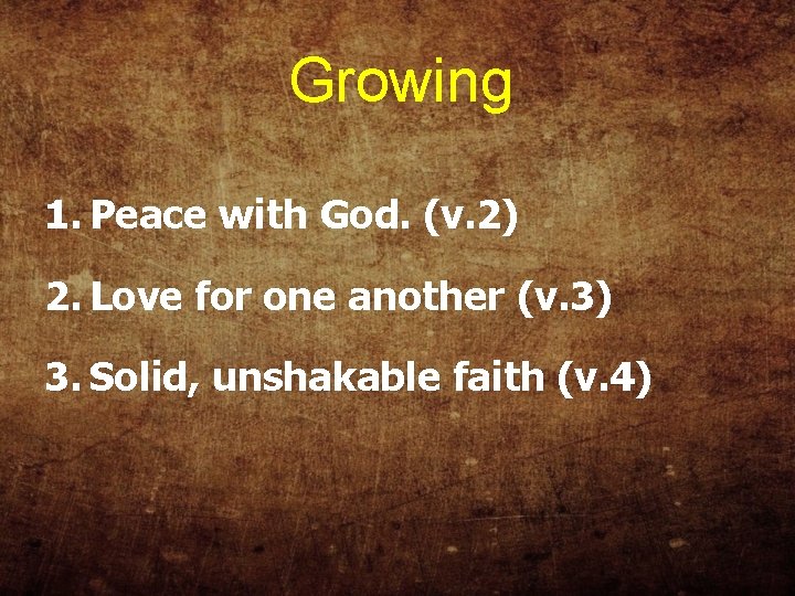 Growing 1. Peace with God. (v. 2) 2. Love for one another (v. 3)