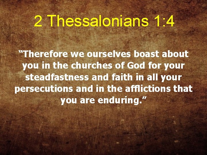 2 Thessalonians 1: 4 “Therefore we ourselves boast about you in the churches of