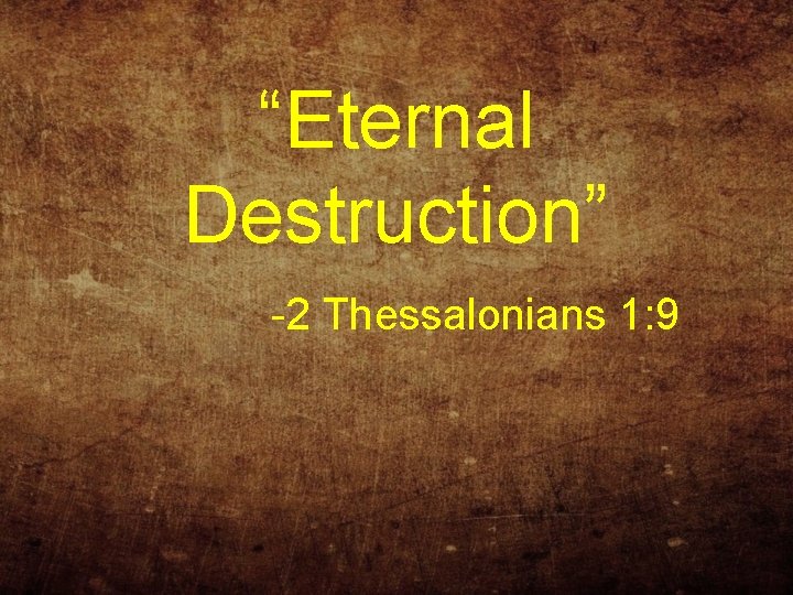 “Eternal Destruction” -2 Thessalonians 1: 9 