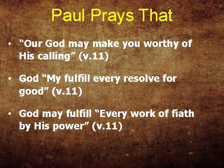 Paul Prays That • “Our God may make you worthy of His calling” (v.