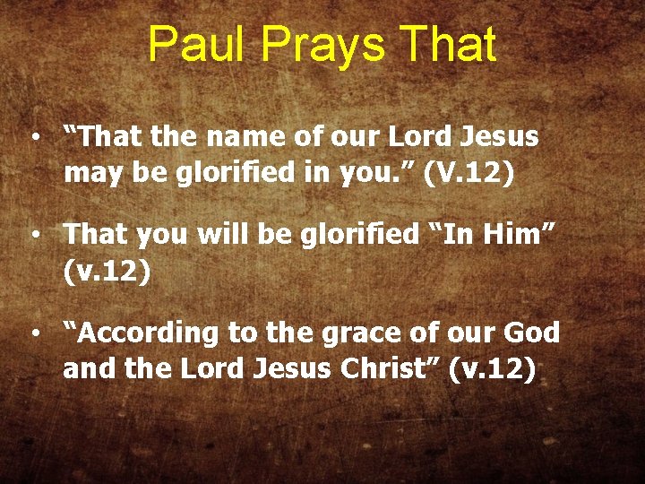 Paul Prays That • “That the name of our Lord Jesus may be glorified