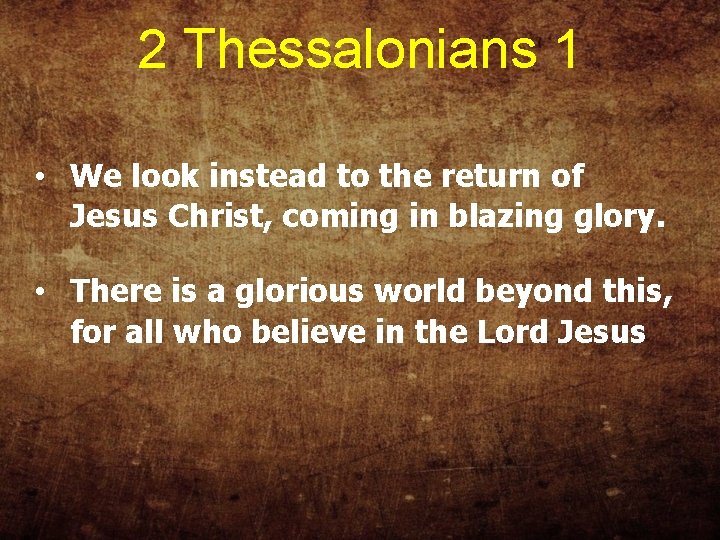 2 Thessalonians 1 • We look instead to the return of Jesus Christ, coming