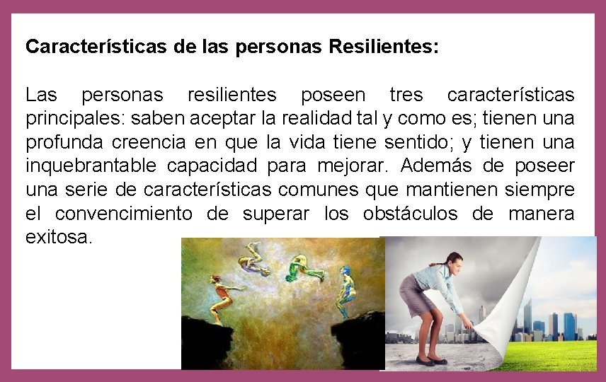 Características de las personas Resilientes: Las personas resilientes poseen tres características principales: saben aceptar