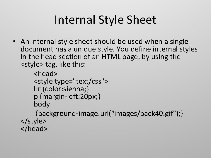 Internal Style Sheet • An internal style sheet should be used when a single Internal Style Sheet • An internal style sheet should be used when a single