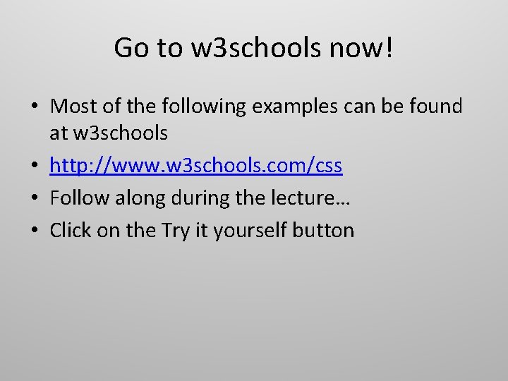 Go to w 3 schools now! • Most of the following examples can be Go to w 3 schools now! • Most of the following examples can be