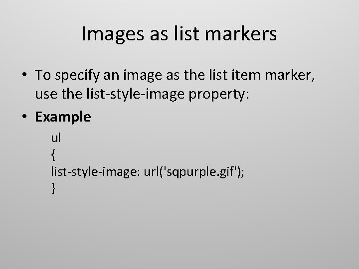 Images as list markers • To specify an image as the list item marker, Images as list markers • To specify an image as the list item marker,
