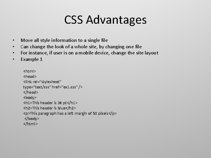 CSS Advantages • • Move all style information to a single file Can change CSS Advantages • • Move all style information to a single file Can change