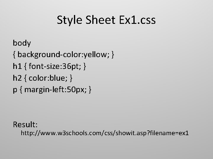 Style Sheet Ex 1. css body { background-color: yellow; } h 1 { font-size: Style Sheet Ex 1. css body { background-color: yellow; } h 1 { font-size: