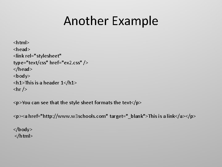 Another Example <html> <head> <link rel="stylesheet" type="text/css" href="ex 2. css" /> </head> <body> <h Another Example <html> <head> <link rel="stylesheet" type="text/css" href="ex 2. css" /> </head> <body> <h
