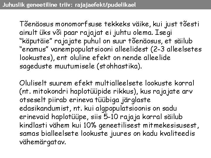 Juhuslik geneetiline triiv: rajajaefekt/pudelikael Tõenäosus monomorfsuse tekkeks väike, kui just tõesti ainult üks või