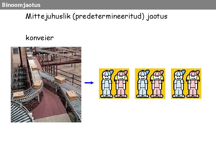 Binoomjaotus Mittejuhuslik (predetermineeritud) jaotus konveier 