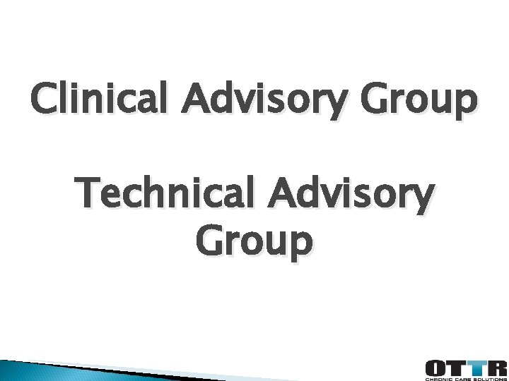 Clinical Advisory Group Technical Advisory Group 