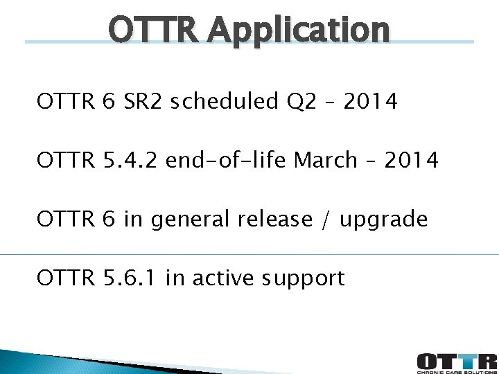 OTTR Application OTTR 6 SR 2 scheduled Q 2 – 2014 OTTR 5. 4.