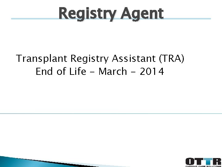 Registry Agent Transplant Registry Assistant (TRA) End of Life - March - 2014 