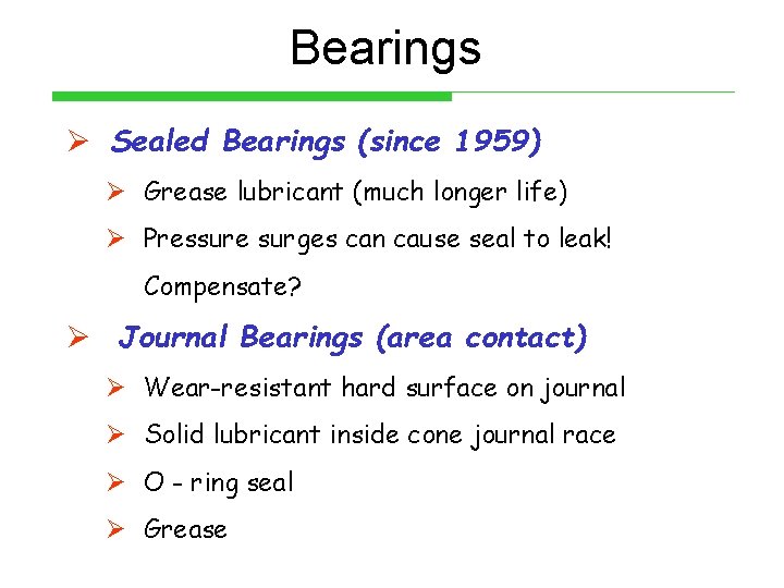 Bearings Ø Sealed Bearings (since 1959) Ø Grease lubricant (much longer life) Ø Pressure