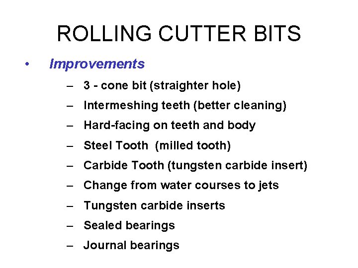 ROLLING CUTTER BITS • Improvements – 3 - cone bit (straighter hole) – Intermeshing