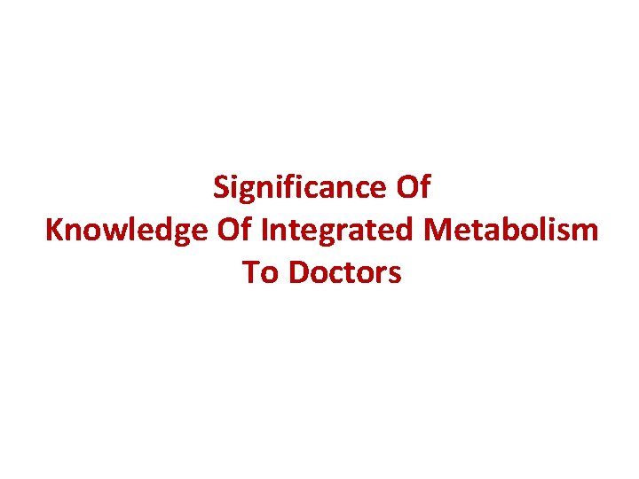 Significance Of Knowledge Of Integrated Metabolism To Doctors 