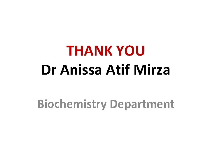 THANK YOU Dr Anissa Atif Mirza Biochemistry Department 