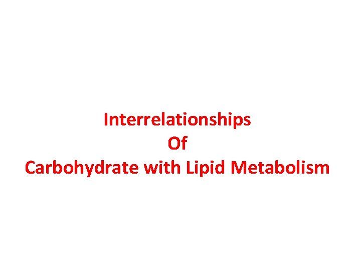 Interrelationships Of Carbohydrate with Lipid Metabolism 
