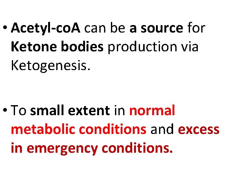  • Acetyl-co. A can be a source for Ketone bodies production via Ketogenesis.