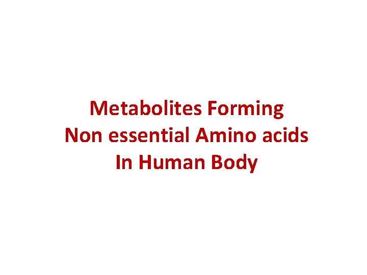 Metabolites Forming Non essential Amino acids In Human Body 