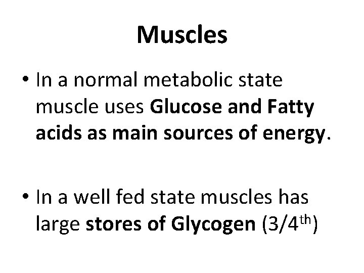 Muscles • In a normal metabolic state muscle uses Glucose and Fatty acids as